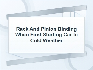Rack and Pinion Binding on Cold Start Steering