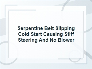 Why a Slipping Serpentine Belt Causes Stiff Steering