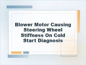 Diagnosing Cold-Start Steering Stiffness From Blower Motor