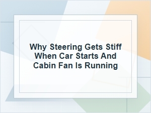 Why Steering Gets Stiff When the Fan Is Running