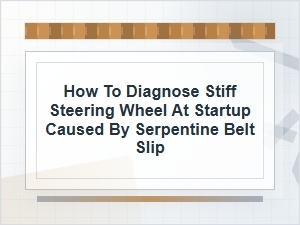 How to Diagnose Startup Stiff Steering From Belt Slip